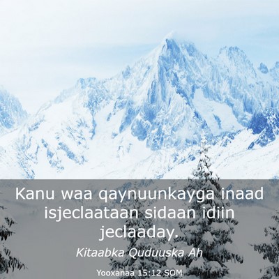 Picture 03 - Yooxanaa 15:12 SOM - Kanu waa qaynuunkayga inaad isjeclaataan sidaan - Bible Verse Picture