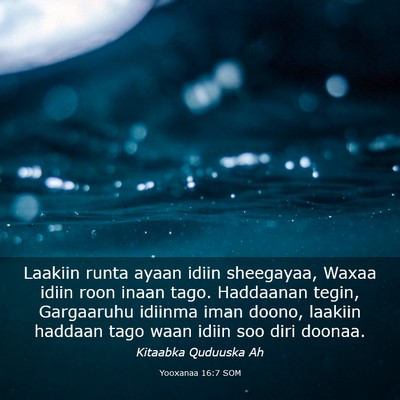 Picture 03 - Yooxanaa 16:7 SOM - Laakiin runta ayaan idiin sheegayaa, Waxaa idiin - Bible Verse Picture