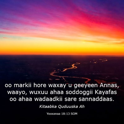 Picture 03 - Yooxanaa 18:13 SOM - oo markii hore waxay u geeyeen Annas, waayo, - Bible Verse Picture