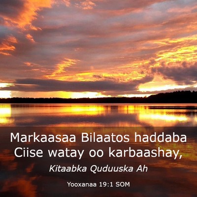 Picture 03 - Yooxanaa 19:1 SOM - Markaasaa Bilaatos haddaba Ciise watay oo - Bible Verse Picture