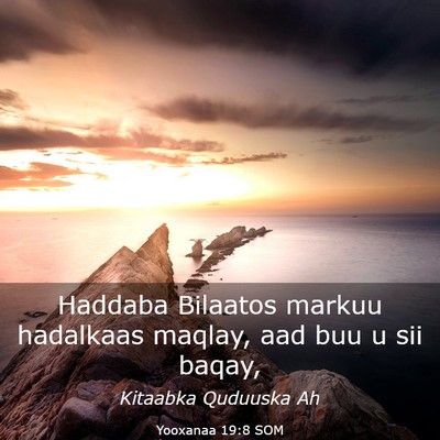 Picture 03 - Yooxanaa 19:8 SOM - Haddaba Bilaatos markuu hadalkaas maqlay, aad buu - Bible Verse Picture