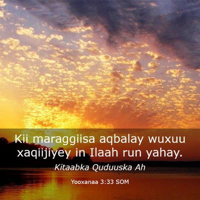 Picture 03 - Yooxanaa 3:33 SOM - Kii maraggiisa aqbalay wuxuu xaqiijiyey in Ilaah - Bible Verse Picture