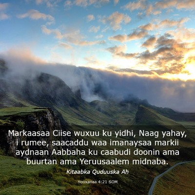 Picture 03 - Yooxanaa 4:21 SOM - Markaasaa Ciise wuxuu ku yidhi, Naag yahay, i - Bible Verse Picture