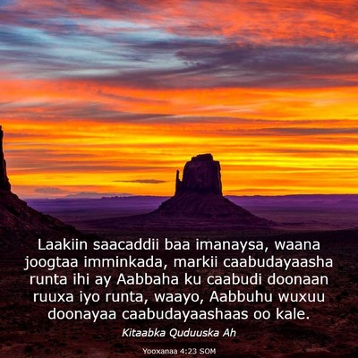 Picture 03 - Yooxanaa 4:23 SOM - Laakiin saacaddii baa imanaysa, waana joogtaa - Bible Verse Picture