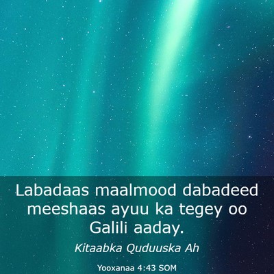 Picture 03 - Yooxanaa 4:43 SOM - Labadaas maalmood dabadeed meeshaas ayuu ka tegey - Bible Verse Picture