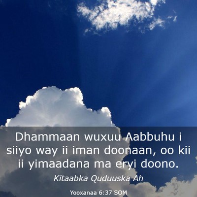 Picture 03 - Yooxanaa 6:37 SOM - Dhammaan wuxuu Aabbuhu i siiyo way ii iman - Bible Verse Picture