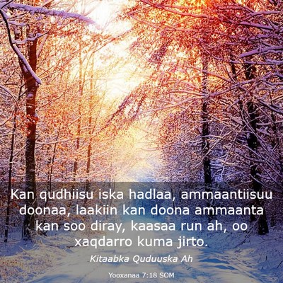 Picture 03 - Yooxanaa 7:18 SOM - Kan qudhiisu iska hadlaa, ammaantiisuu doonaa, - Bible Verse Picture