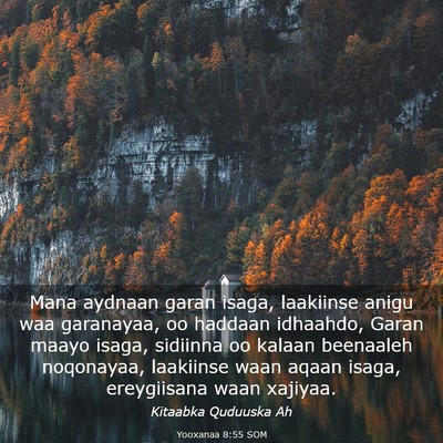 Picture 03 - Yooxanaa 8:55 SOM - Mana aydnaan garan isaga, laakiinse anigu waa - Bible Verse Picture