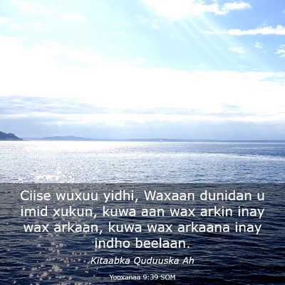 Picture 03 - Yooxanaa 9:39 SOM - Ciise wuxuu yidhi, Waxaan dunidan u imid xukun, - Bible Verse Picture