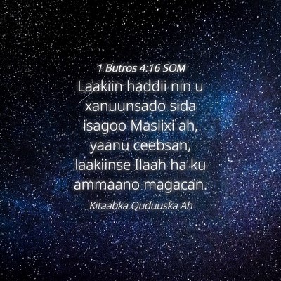 Picture 04 - 1 Butros 4:16 SOM - Laakiin haddii nin u xanuunsado sida isagoo - Bible Verse Picture