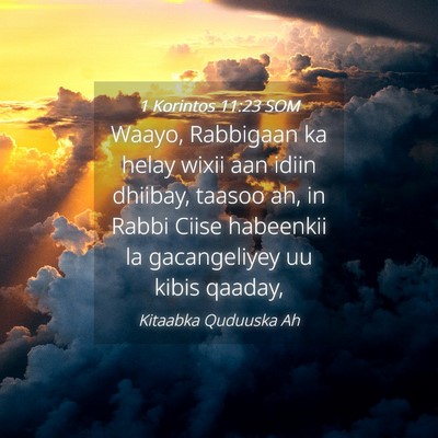 Picture 04 - 1 Korintos 11:23 SOM - Waayo, Rabbigaan ka helay wixii aan idiin - Bible Verse Picture