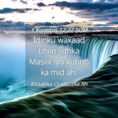Picture 04 - 1 Korintos 12:27 SOM - Idinku waxaad tihiin jidhka Masiix iyo xubno ka - Bible Verse Picture