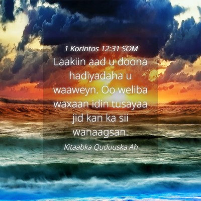 Picture 04 - 1 Korintos 12:31 SOM - Laakiin aad u doona hadiyadaha u waaweyn. Oo - Bible Verse Picture