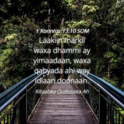Picture 04 - 1 Korintos 13:10 SOM - Laakiin markii waxa dhammi ay yimaadaan, waxa - Bible Verse Picture