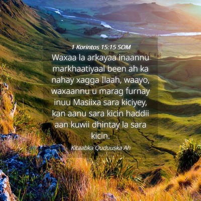 Picture 04 - 1 Korintos 15:15 SOM - Waxaa la arkayaa inaannu markhaatiyaal been ah ka - Bible Verse Picture
