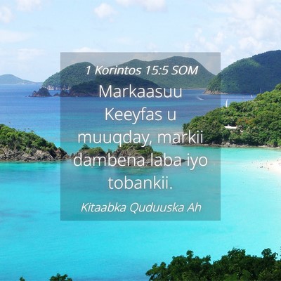 Picture 04 - 1 Korintos 15:5 SOM - Markaasuu Keeyfas u muuqday, markii dambena laba - Bible Verse Picture