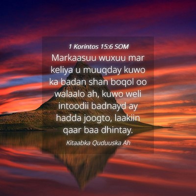 Picture 04 - 1 Korintos 15:6 SOM - Markaasuu wuxuu mar keliya u muuqday kuwo ka - Bible Verse Picture