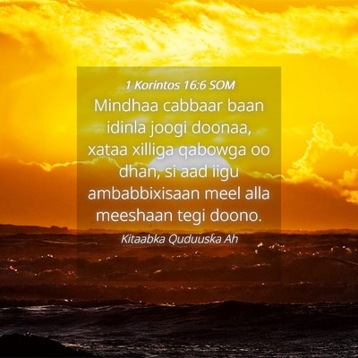Picture 04 - 1 Korintos 16:6 SOM - Mindhaa cabbaar baan idinla joogi doonaa, xataa - Bible Verse Picture