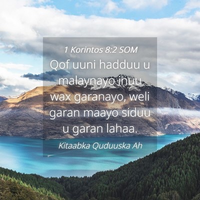 Picture 04 - 1 Korintos 8:2 SOM - Qof uuni hadduu u malaynayo inuu wax garanayo, - Bible Verse Picture