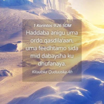 Picture 04 - 1 Korintos 9:26 SOM - Haddaba anigu uma ordo qasdila'aan, uma feedhtamo - Bible Verse Picture