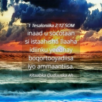 Picture 04 - 1 Tesaloniika 2:12 SOM - inaad u socotaan si istaahisha Ilaaha idiinku - Bible Verse Picture