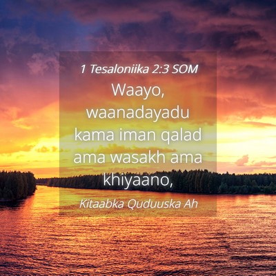 Picture 04 - 1 Tesaloniika 2:3 SOM - Waayo, waanadayadu kama iman qalad ama wasakh ama - Bible Verse Picture