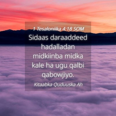 Picture 04 - 1 Tesaloniika 4:18 SOM - Sidaas daraaddeed hadalladan midkiinba midka kale - Bible Verse Picture