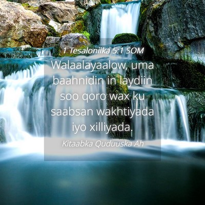 Picture 04 - 1 Tesaloniika 5:1 SOM - Walaalayaalow, uma baahnidin in laydiin soo qoro - Bible Verse Picture