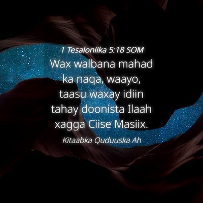Picture 04 - 1 Tesaloniika 5:18 SOM - Wax walbana mahad ka naqa, waayo, taasu waxay - Bible Verse Picture