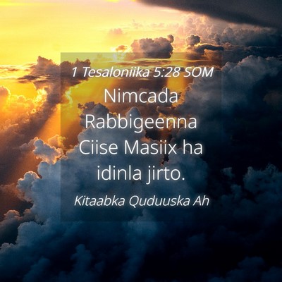 Picture 04 - 1 Tesaloniika 5:28 SOM - Nimcada Rabbigeenna Ciise Masiix ha idinla - Bible Verse Picture