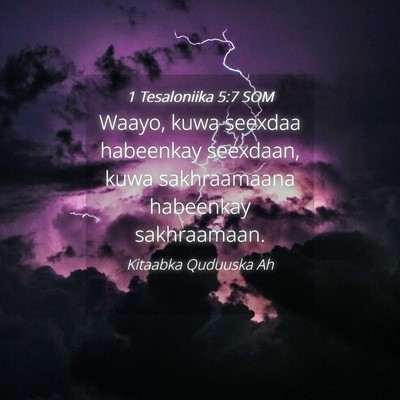 Picture 04 - 1 Tesaloniika 5:7 SOM - Waayo, kuwa seexdaa habeenkay seexdaan, kuwa - Bible Verse Picture