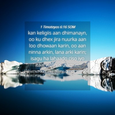 Picture 04 - 1 Timoteyos 6:16 SOM - kan keligiis aan dhimanayn, oo ku dhex jira - Bible Verse Picture