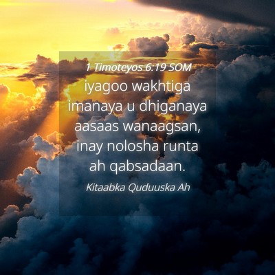 Picture 04 - 1 Timoteyos 6:19 SOM - iyagoo wakhtiga imanaya u dhiganaya aasaas - Bible Verse Picture