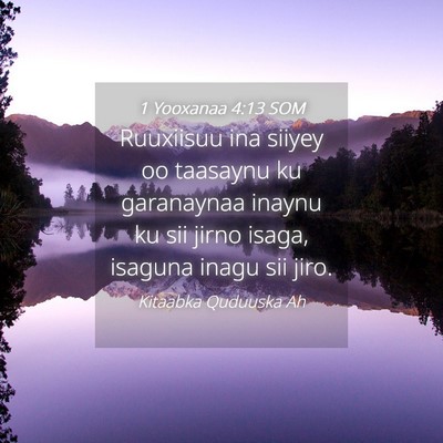 Picture 04 - 1 Yooxanaa 4:13 SOM - Ruuxiisuu ina siiyey oo taasaynu ku garanaynaa - Bible Verse Picture