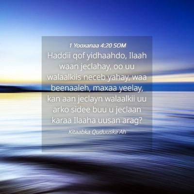 Picture 04 - 1 Yooxanaa 4:20 SOM - Haddii qof yidhaahdo, Ilaah waan jeclahay, oo uu - Bible Verse Picture
