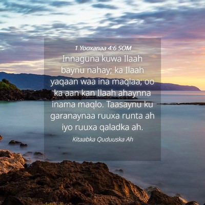 Picture 04 - 1 Yooxanaa 4:6 SOM - Innaguna kuwa Ilaah baynu nahay; ka Ilaah yaqaan - Bible Verse Picture