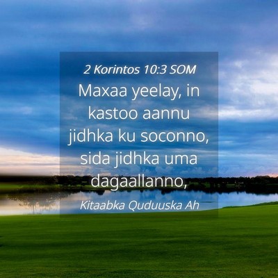 Picture 04 - 2 Korintos 10:3 SOM - Maxaa yeelay, in kastoo aannu jidhka ku soconno, - Bible Verse Picture