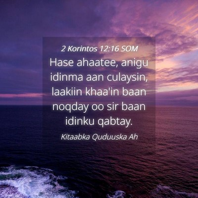 Picture 04 - 2 Korintos 12:16 SOM - Hase ahaatee, anigu idinma aan culaysin, laakiin - Bible Verse Picture