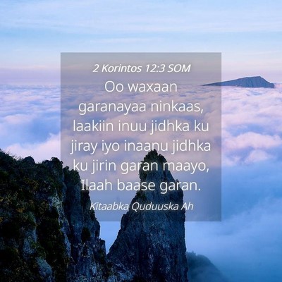 Picture 04 - 2 Korintos 12:3 SOM - Oo waxaan garanayaa ninkaas, laakiin inuu jidhka - Bible Verse Picture