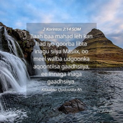 Picture 04 - 2 Korintos 2:14 SOM - Ilaah baa mahad leh kan had iyo goorba libta - Bible Verse Picture