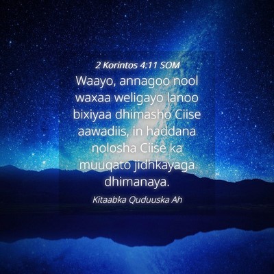 Picture 04 - 2 Korintos 4:11 SOM - Waayo, annagoo nool waxaa weligayo lanoo bixiyaa - Bible Verse Picture