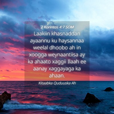 Picture 04 - 2 Korintos 4:7 SOM - Laakiin khasnaddan ayaannu ku haysannaa weelal - Bible Verse Picture