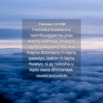 Picture 04 - 2 Korintos 5:4 SOM - Haddaba kuweenna taambuuggan ku jiraa waynu - Bible Verse Picture
