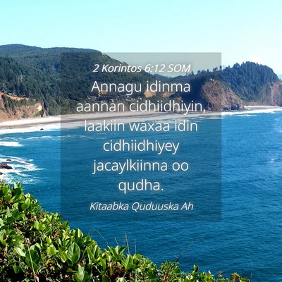 Picture 04 - 2 Korintos 6:12 SOM - Annagu idinma aannan cidhiidhiyin, laakiin waxaa - Bible Verse Picture