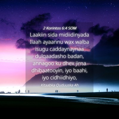 Picture 04 - 2 Korintos 6:4 SOM - Laakiin sida midiidinyada Ilaah ayaannu wax walba - Bible Verse Picture