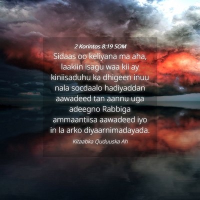 Picture 04 - 2 Korintos 8:19 SOM - Sidaas oo keliyana ma aha, laakiin isagu waa kii - Bible Verse Picture