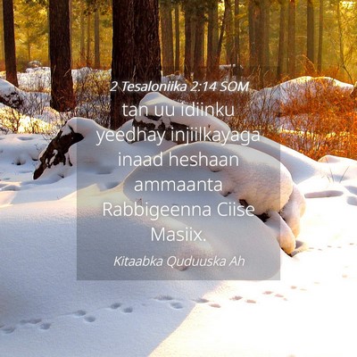Picture 04 - 2 Tesaloniika 2:14 SOM - tan uu idiinku yeedhay injiilkayaga inaad heshaan - Bible Verse Picture