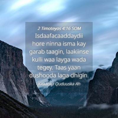 Picture 04 - 2 Timoteyos 4:16 SOM - Isdaafacaaddaydii hore ninna isma kay garab - Bible Verse Picture
