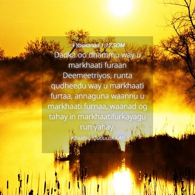 Picture 04 - 3 Yooxanaa 1:12 SOM - Dadka oo dhammu way u markhaati furaan - Bible Verse Picture
