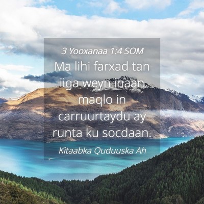 Picture 04 - 3 Yooxanaa 1:4 SOM - Ma lihi farxad tan iiga weyn inaan maqlo in - Bible Verse Picture